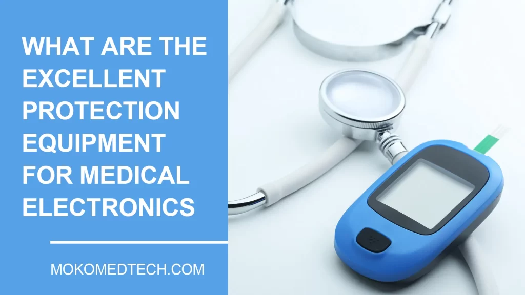What Are The Excellent Protection Equipment for Medical Electronic